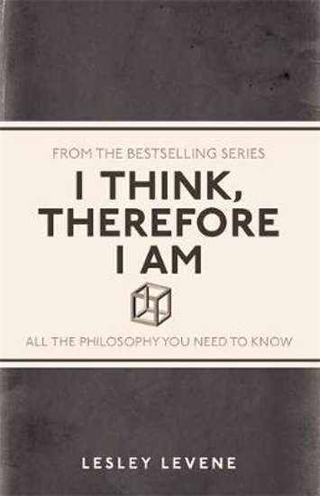 Picture of I Think, Therefore I Am: All the Philosophy You Need to Know