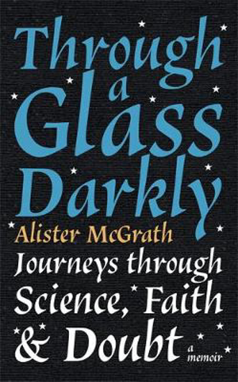 Picture of Through a Glass Darkly: Journeys through Science, Faith and Doubt - A Memoir