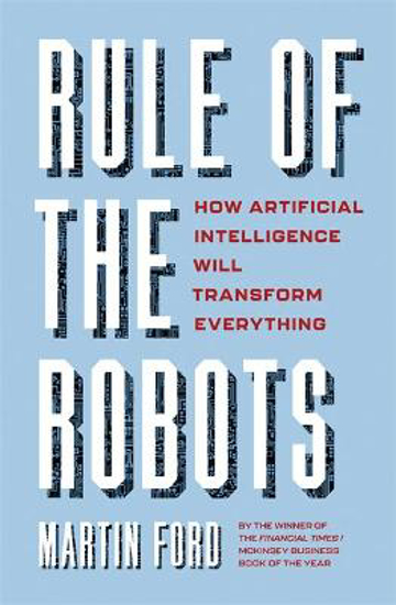 Picture of Rule of the Robots: How Artificial Intelligence Will Transform Everything