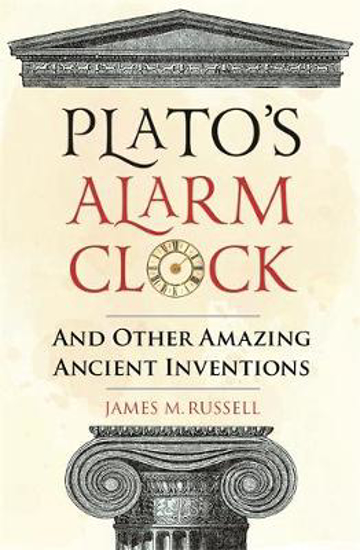 Picture of Plato's Alarm Clock: And Other Amazing Ancient Inventions