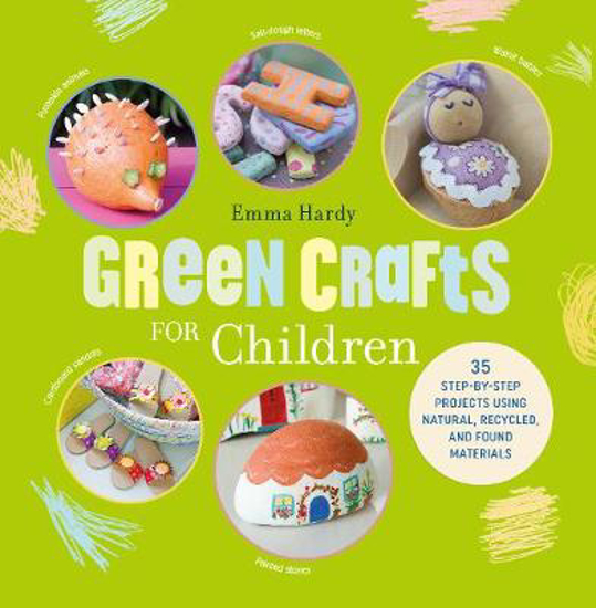 Picture of Green Crafts for Children: 35 Step-by-Step Projects Using Natural, Recycled, and Found Materials