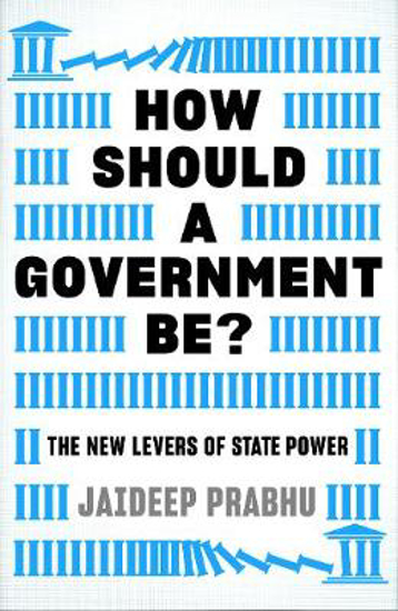 Picture of How Should A Government Be?: The New Levers of State Power