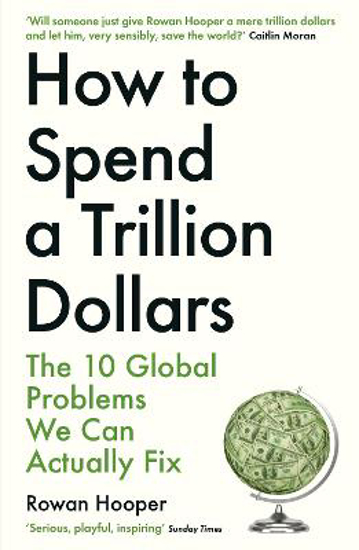 Picture of How to Spend a Trillion Dollars: The 10 Global Problems We Can Actually Fix