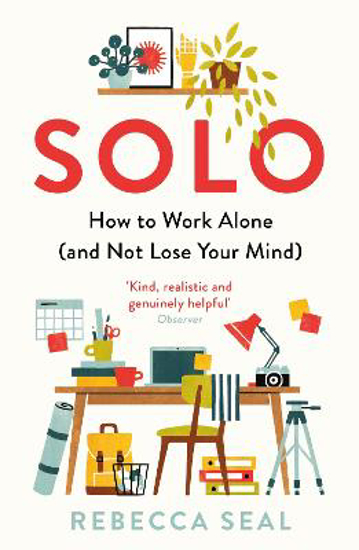 Picture of Solo: How to Work Alone (and Not Lose Your Mind)