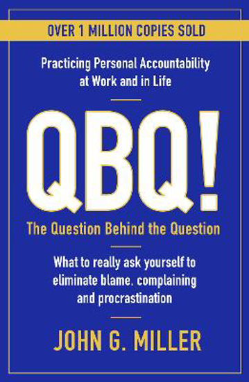Picture of QBQ!: The Question Behind the Question: Practicing Personal Accountability at Work and in Life