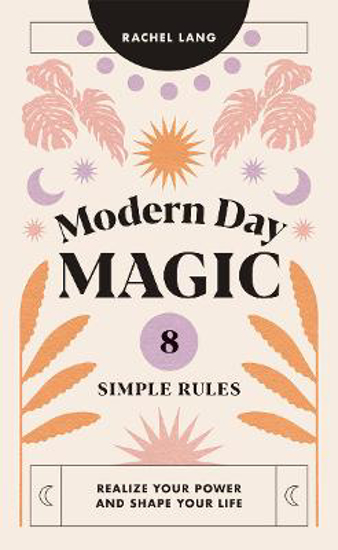 Picture of Modern Day Magic: 8 Simple Rules to Realize Your Power and Shape Your Life