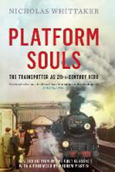 Picture of Platform Souls: The Trainspotter as 20th-Century Hero
