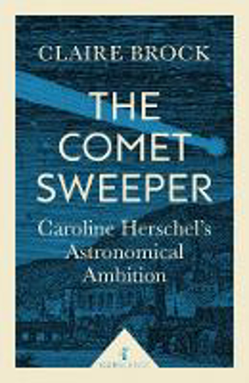 Picture of The Comet Sweeper (Icon Science): Caroline Herschel's Astronomical Ambition