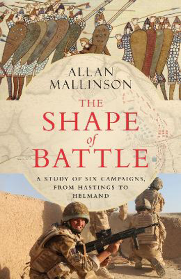 Picture of The Shape of Battle: Six Campaigns from Hastings to Helmand