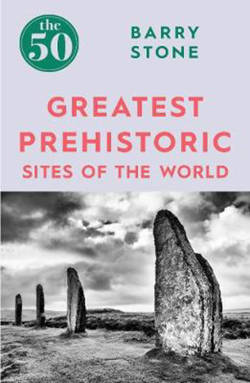 Picture of The 50 Greatest Prehistoric Sites of the World