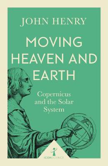 Picture of Moving Heaven and Earth (Icon Science): Copernicus and the Solar System