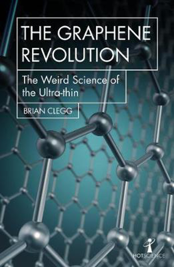 Picture of The Graphene Revolution: The weird science of the ultra-thin