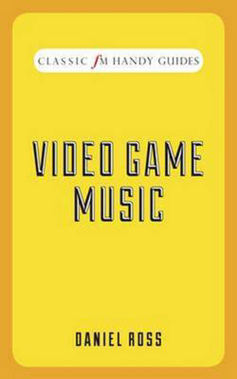 Picture of Video Game Music (Classic FM Handy Guides)