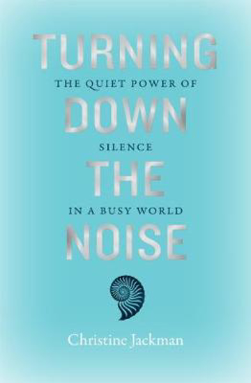 Picture of Turning Down The Noise: The quiet power of silence in a busy world