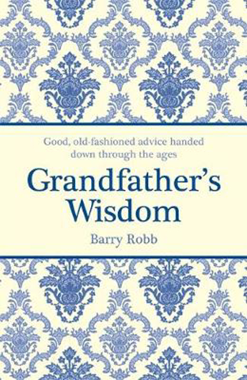 Picture of Grandfather's Wisdom: Good, old-fashioned advice handed down through the ages