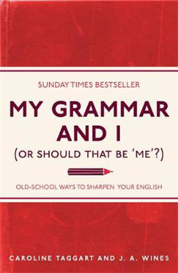 Picture of My Grammar and I (Or Should That Be 'Me'?): Old-School Ways to Sharpen Your English