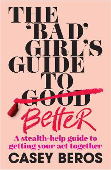 Picture of The 'Bad' Girl's Guide To Better: A stealth-help guide to getting your act together