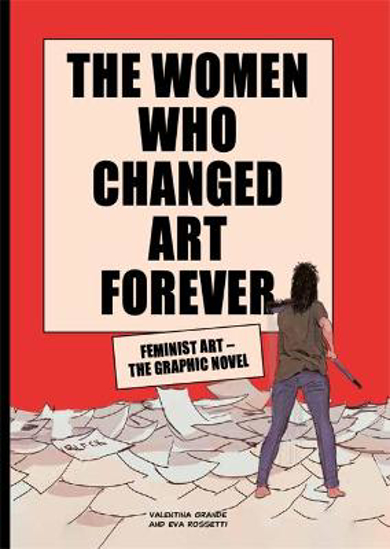 Picture of The Women Who Changed Art Forever: Feminist Art - The Graphic Novel