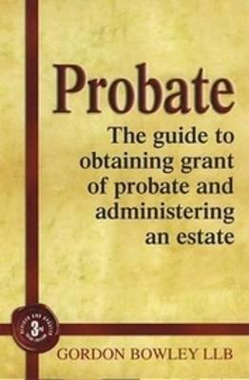 Picture of Probate: The Executor's Guide To Obtaining Grant of Probate and Administering the Estate,