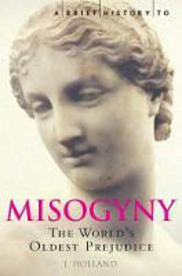 Picture of A Brief History of Misogyny: The World's Oldest Prejudice