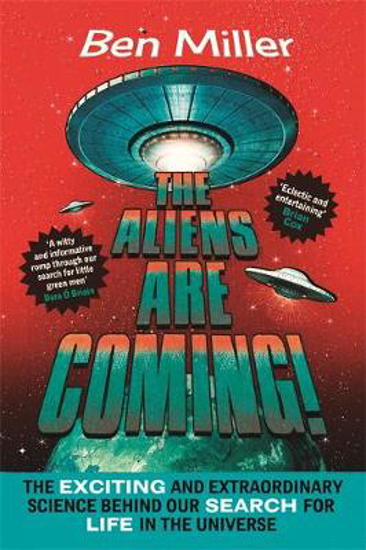 Picture of The Aliens Are Coming!: The Exciting and Extraordinary Science Behind Our Search for Life in the Universe