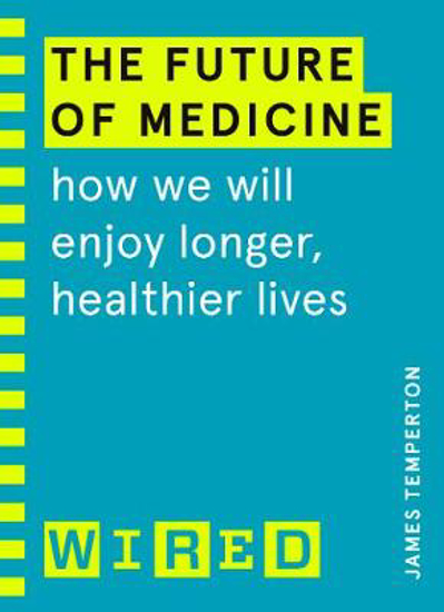 Picture of The Future of Medicine (WIRED guides): How We Will Enjoy Longer, Healthier Lives