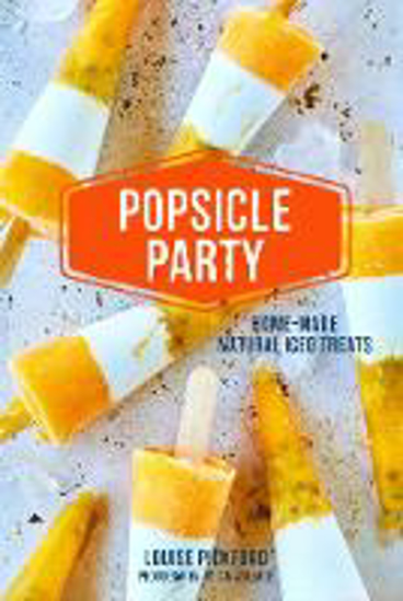 Picture of Popsicle Party: Home-Made Natural Iced Treats