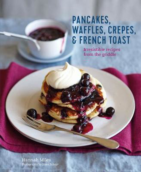 Picture of Pancakes, Waffles, Crepes & French Toast: Irresistible Recipes from the Griddle