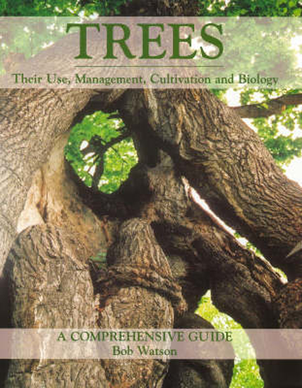 Picture of Trees: Their Use, Management, Cultivation and Biology - A Comprehensive Guide