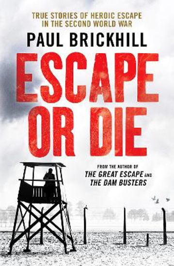 Picture of Escape or Die: True stories of heroic escape in the Second World War