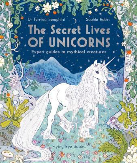 Picture of The Secret Lives of Unicorns: Expert Guides to Mythical Creatures