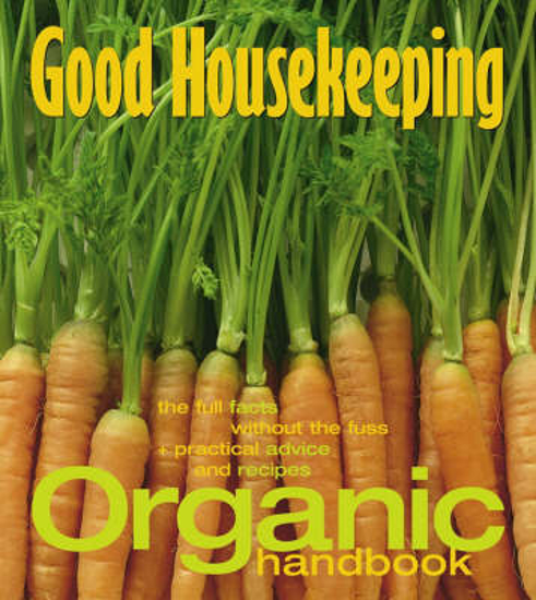 Picture of Organic Handbook: The Full Facts Without the Fuss and Practical Advice and Recipes (Good Housekeeping)