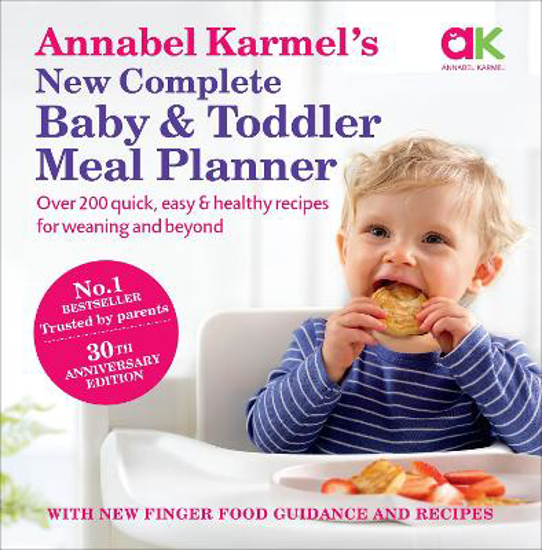 Picture of Annabel Karmel's New Complete Baby & Toddler Meal Planner: No.1 Bestseller with new finger food guidance & recipes: 30th Anniversary Edition