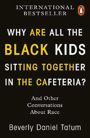 Picture of Why Are All the Black Kids Sitting Together in the Cafeteria?: And Other Conversations About Race