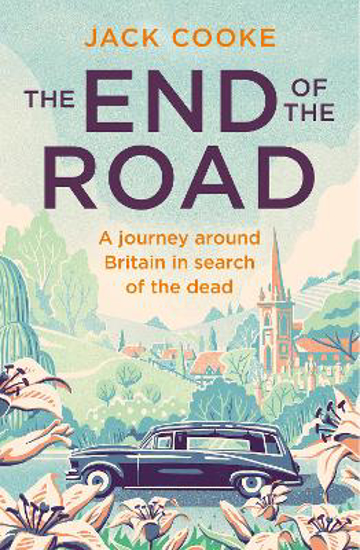 Picture of The End of the Road: A journey around Britain in search of the dead