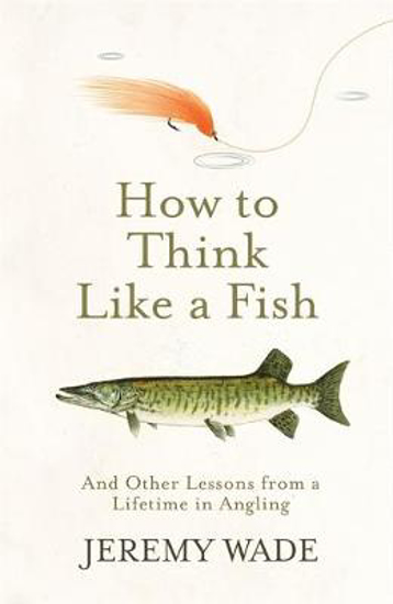 Picture of How to Think Like a Fish: And Other Lessons from a Lifetime in Angling