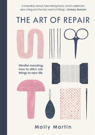 Picture of The Art of Repair: Mindful mending: how to stitch old things to new life