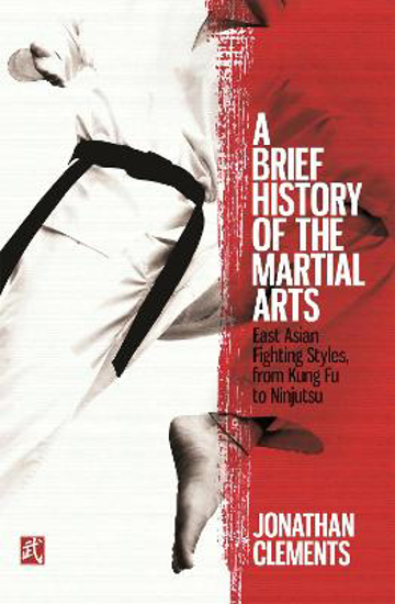 Picture of A Brief History of the Martial Arts: East Asian Fighting Styles, from Kung Fu to Ninjutsu