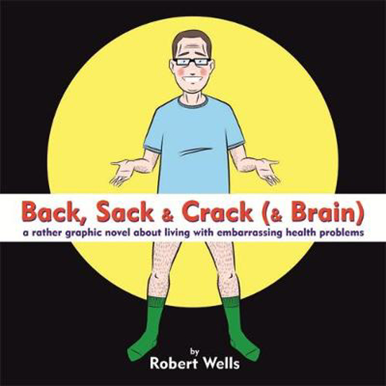 Picture of Back, Sack & Crack (& Brain): A Rather Graphic Novel About Living With Embarrassing Health Problems