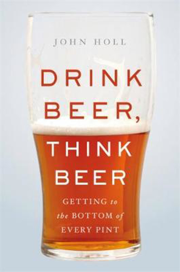 Picture of Drink Beer, Think Beer: Getting to the Bottom of Every Pint