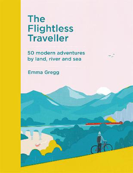 Picture of The Flightless Traveller: 50 modern adventures by land, river and sea