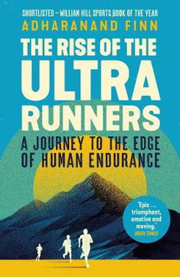 Picture of The Rise of the Ultra Runners: A Journey to the Edge of Human Endurance