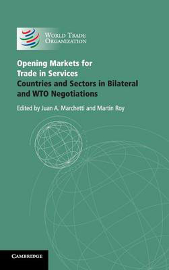 Picture of Opening Markets for Trade in Services: Countries and Sectors in Bilateral and WTO Negotiations