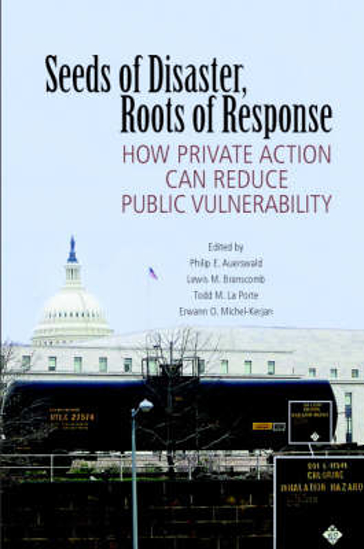 Picture of Seeds of Disaster, Roots of Response: How Private Action Can Reduce Public Vulnerability