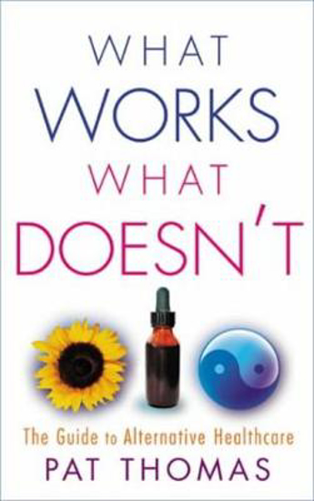 Picture of What Works, What Doesn't: The Guide to Alternative Healthcare