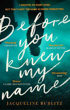 Picture of Before You Knew My Name: 'An exquisitely written, absolutely devastating novel' Red magazine