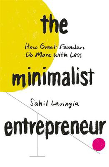 Picture of The Minimalist Entrepreneur: How Great Founders Do More with Less