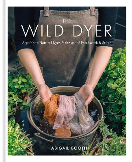 Picture of The Wild Dyer: A guide to natural dyes & the art of patchwork & stitch