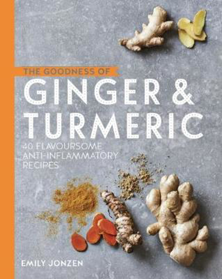 Picture of The Goodness of Ginger & Turmeric: 40 flavoursome anti-inflammatory recipes