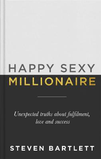 Picture of Happy Sexy Millionaire: Unexpected Truths about Fulfilment, Love and Success